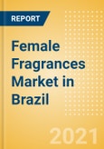 Female Fragrances Market in Brazil - Outlook to 2025; Market Size, Growth and Forecast Analytics- Product Image
