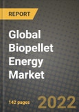 2022 Future of Global Biopellet Energy Market Outlook to 2030 - Growth Opportunities, Competition and Outlook of Biopellet Energy Market across Different Regions Report- Product Image