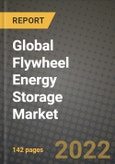 2022 Future of Global Flywheel Energy Storage Market Outlook to 2030 - Growth Opportunities, Competition and Outlook of UPS, Distributed Energy Generation, Transport and Data Centers Flywheel Energy Storage Market across Different Regions Report- Product Image