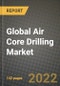 2022 Future of Global Air Core Drilling Market Outlook to 2030 - Growth Opportunities, Competition and Outlook of Dust, Mist, Foam, Aerated Fluid & Nitrogen Membrane Air Core Drilling Market across Different Regions Report - Product Thumbnail Image