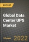 2022 Future of Global Data Center UPS (Uninterruptible Power Supply) Market Outlook to 2030 - Growth Opportunities, Competition and Outlook of Small Data Centers, Medium Data Centers, Large Data Centers Data Center UPS Market across Different Regions - Product Image
