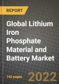 2022 Future of Global Lithium Iron Phosphate (LiFePO4) Material and Battery Market Outlook to 2030 - Growth Opportunities, Competition and Outlook of Lithium Iron Phosphate Material and Battery Market across Different Raw Materials, Applications and- Product Image