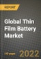 2019 Future of Global Thin Film Battery Market Outlook to 2025 - Growth Opportunities, Competition and Outlook of Disposable, Rechargeable Thin Film Battery Market across Different Regions Report - Product Thumbnail Image