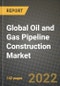 2022 Future of Global Oil and Gas Pipeline Construction Market Outlook to 2030 - Growth Opportunities, Competition and Outlook of Oil and Gas Pipeline Construction Market across Different Regions Report - Product Image