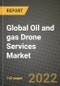 2022 Future of Global Oil and gas Drone Services Market Outlook to 2030 - Growth Opportunities, Competition and Outlook of Oil and gas Drone Services Market across Different Regions Report - Product Image