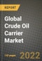 2022 Future of Global Crude Oil Carrier Market Outlook to 2030 - Growth Opportunities, Competition and Outlook of Crude Oil Carrier Market across Different Regions Report - Product Image