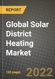 2022 Future of Global Solar District Heating Market Outlook to 2030 - Growth Opportunities, Competition and Outlook of Solar District Heating Market across Different Regions Report- Product Image