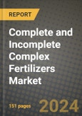 2024 Complete and Incomplete Complex Fertilizers Market Outlook Report: Industry Size, Market Shares Data, Insights, Growth Trends, Opportunities, Competition 2023 to 2031- Product Image