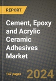 2024 Cement, Epoxy and Acrylic Ceramic Adhesives Market Outlook Report: Industry Size, Market Shares Data, Insights, Growth Trends, Opportunities, Competition 2023 to 2031- Product Image