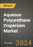 Aqueous Polyurethane Dispersion Market, Size, Share, Outlook and COVID-19 Strategies, Global Forecasts from 2022 to 2030- Product Image