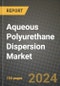 2024 Aqueous Polyurethane Dispersion Market Outlook Report: Industry Size, Market Shares Data, Insights, Growth Trends, Opportunities, Competition 2023 to 2031 - Product Image