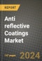2024 Anti reflective Coatings Market Outlook Report: Industry Size, Market Shares Data, Insights, Growth Trends, Opportunities, Competition 2023 to 2031 - Product Image