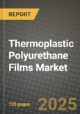 2024 Thermoplastic Polyurethane (TPU) Films Market Outlook Report: Industry Size, Market Shares Data, Insights, Growth Trends, Opportunities, Competition 2023 to 2031- Product Image