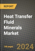 2024 Heat Transfer Fluid Minerals Market Outlook Report: Industry Size, Market Shares Data, Insights, Growth Trends, Opportunities, Competition 2023 to 2031- Product Image