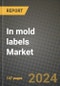 2024 In mold labels Market Outlook Report: Industry Size, Market Shares Data, Insights, Growth Trends, Opportunities, Competition 2023 to 2031 - Product Thumbnail Image