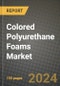 2024 Colored Polyurethane Foams Market Outlook Report: Industry Size, Market Shares Data, Insights, Growth Trends, Opportunities, Competition 2023 to 2031 - Product Image