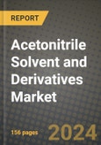 2024 Acetonitrile Solvent and Derivatives Market Outlook Report: Industry Size, Market Shares Data, Insights, Growth Trends, Opportunities, Competition 2023 to 2031- Product Image