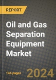 2024 Oil and Gas Separation Equipment Market Outlook Report: Industry Size, Market Shares Data, Insights, Growth Trends, Opportunities, Competition 2023 to 2031- Product Image