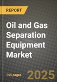 2024 Oil and Gas Separation Equipment Market Outlook Report: Industry Size, Market Shares Data, Insights, Growth Trends, Opportunities, Competition 2023 to 2031- Product Image