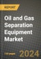 Oil and Gas Separation Equipment Market, Size, Share, Outlook and COVID-19 Strategies, Global Forecasts from 2022 to 2030 - Product Image