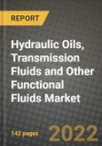 Hydraulic Oils, Transmission Fluids and Other Functional Fluids Market, Size, Share, Outlook and COVID-19 Strategies, Global Forecasts from 2022 to 2030- Product Image