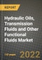 Hydraulic Oils, Transmission Fluids and Other Functional Fluids Market, Size, Share, Outlook and COVID-19 Strategies, Global Forecasts from 2022 to 2030 - Product Image