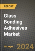 2024 Glass Bonding Adhesives Market Outlook Report: Industry Size, Market Shares Data, Insights, Growth Trends, Opportunities, Competition 2023 to 2031- Product Image