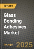 2024 Glass Bonding Adhesives Market Outlook Report: Industry Size, Market Shares Data, Insights, Growth Trends, Opportunities, Competition 2023 to 2031- Product Image