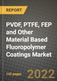 PVDF, PTFE, FEP and Other Material Based Fluoropolymer Coatings Market, Size, Share, Outlook and COVID-19 Strategies, Global Forecasts from 2022 to 2030- Product Image