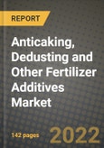 Anticaking, Dedusting and Other Fertilizer Additives Market, Size, Share, Outlook and COVID-19 Strategies, Global Forecasts from 2022 to 2030- Product Image