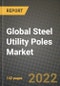 2022 Future of Global Steel Utility Poles Market Outlook to 2030 - Growth Opportunities, Competition and Outlook of Steel Utility Poles Market across Different Applications (Electricity Transmission & Distribution, Lighting and Telecommunication) and - Product Image