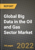 2022 Future of Global Big Data in the Oil and Gas Sector Market Outlook to 2030 - Growth Opportunities, Competition and Outlook of Big Data in the Oil and Gas Sector Market across Different Applications and Regions Report- Product Image
