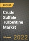 Crude Sulfate Turpentine Market, Size, Share, Outlook and COVID-19 Strategies, Global Forecasts from 2022 to 2030 - Product Image