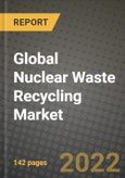 2019 Future of Global Nuclear Waste Recycling Market Outlook to 2025 - Growth Opportunities, Competition and Outlook of Nuclear Waste Recycling Market across Different Applications and Regions Report- Product Image