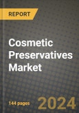 2024 Cosmetic Preservatives Market Outlook Report: Industry Size, Market Shares Data, Insights, Growth Trends, Opportunities, Competition 2023 to 2031- Product Image
