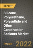 Silicone, Polyurethane, Polysulfide and Other Construction Sealants Market, Size, Share, Outlook and COVID-19 Strategies, Global Forecasts from 2019 to 2026- Product Image