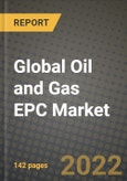 2022 Future of Global Oil and Gas EPC Market Outlook to 2030 - Growth Opportunities, Competition and Outlook of Oil and Gas EPC Market across Different Regions Report- Product Image