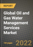 2022 Future of Global Oil and Gas Water Management Services Market Outlook to 2030 - Growth Opportunities, Competition and Outlook of Oil and Gas Water Management Services Market across Different Regions Report- Product Image