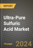 2024 Ultra-Pure Sulfuric Acid Market Outlook Report: Industry Size, Market Shares Data, Insights, Growth Trends, Opportunities, Competition 2023 to 2031- Product Image