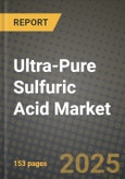 2024 Ultra-Pure Sulfuric Acid Market Outlook Report: Industry Size, Market Shares Data, Insights, Growth Trends, Opportunities, Competition 2023 to 2031- Product Image