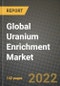 2022 Future of Global Uranium Enrichment Market Outlook to 2030 - Growth Opportunities, Competition and Outlook of Uranium Enrichment Market across Different Applications and Regions Report - Product Image