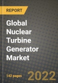 2022 Future of Global Nuclear Turbine Generator Market Outlook to 2030 - Growth Opportunities, Competition and Outlook of Nuclear Turbine Generator Market across Different Applications and Regions Report- Product Image