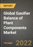 2022 Future of Global Gasifier Balance of Plant (BoP) Components Market Outlook to 2030 - Growth Opportunities, Competition and Outlook of Gasifier Balance of Plant Components Market across Different Applications and Regions Report- Product Image