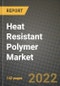 Heat Resistant Polymer Market, Size, Share, Outlook and COVID-19 Strategies, Global Forecasts from 2022 to 2030 - Product Image