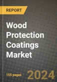 2024 Wood Protection Coatings Market Outlook Report: Industry Size, Market Shares Data, Insights, Growth Trends, Opportunities, Competition 2023 to 2031- Product Image