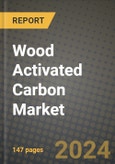 2024 Wood Activated Carbon Market Outlook Report: Industry Size, Market Shares Data, Insights, Growth Trends, Opportunities, Competition 2023 to 2031- Product Image
