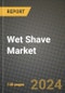 2024 Wet Shave Market Outlook Report: Industry Size, Market Shares Data, Insights, Growth Trends, Opportunities, Competition 2023 to 2031 - Product Image