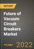 2022 Future of Vacuum Circuit Breakers Market Outlook to 2030 - Growth Opportunities, Competition and Outlook of Vacuum Circuit Breakers Market across Different Types, End-User Industries and Regions Report- Product Image