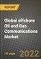 2022 Future of Global offshore Oil and Gas Communications Market Outlook to 2030 - Growth Opportunities, Competition and Outlook of Upstream, Midstream and Other Oil and Gas Communications Market across Different Regions Report - Product Image