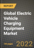 2022 Future of Global Electric Vehicle Charging Equipment Market Outlook to 2030 - Growth Opportunities, Competition and Outlook of Electric Vehicle Charging Equipment Market across Different Types, Applications, Connector Types and Regions Report- Product Image